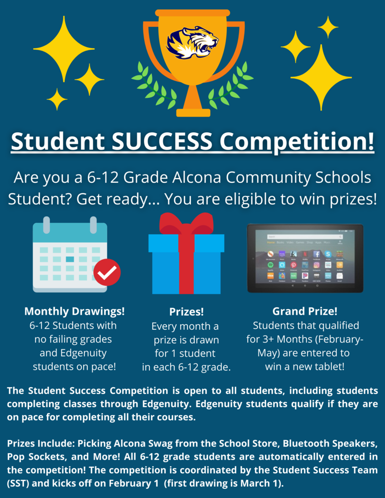 Attention Middle and High School Students: We are excited to share our Student SUCCESS Competition with you! This contest will take place throughout the second semester. All in-person students with no failing grades and Edgenuity students on pace will automatically be entered in monthly drawings to win prizes. All students that are eligible for 3 or more months will be entered into our grand prize drawing - a new tablet! The competition kicks off this Monday and our prize first drawing is March 1st.