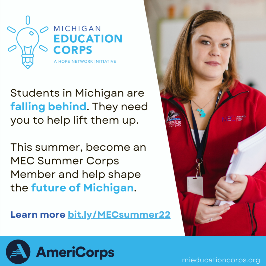 Support our students and help them gain the confidence and skills needed to succeed. We’re looking for individuals to serve as AmeriCorps members this summer (June 6 - August 13) with Michigan Education Corps Summer Corps. Graduating seniors age 18 are eligible to apply. Learn more and apply by May 9th at https://bit.ly/MECsummer22.