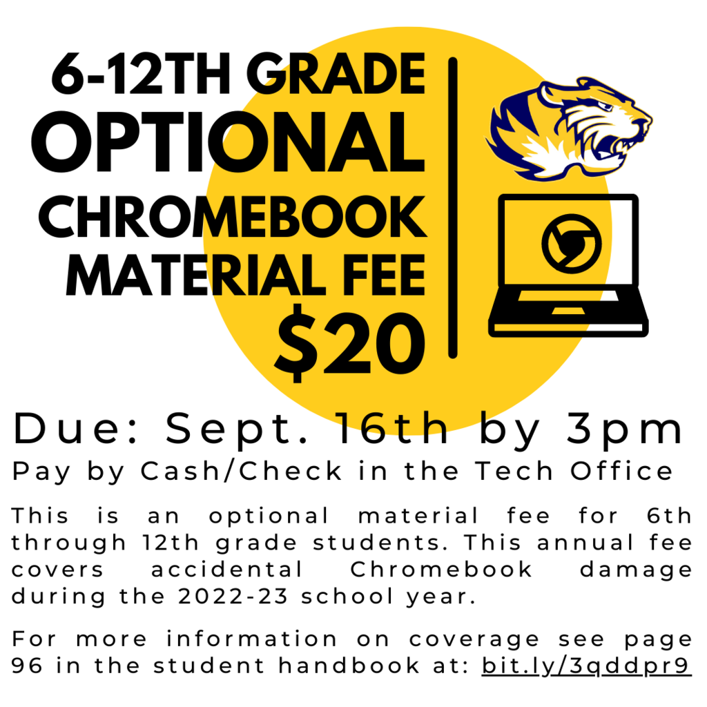 Reminder: The 6th-12th grade optional Chromebook material fee ($20) is due September 16 by 3pm. Students/parents/guardians can pay the material fee in the Tech Office. For more information on coverage see page 96 in the student handbook at: bit.ly/3qddpr9 