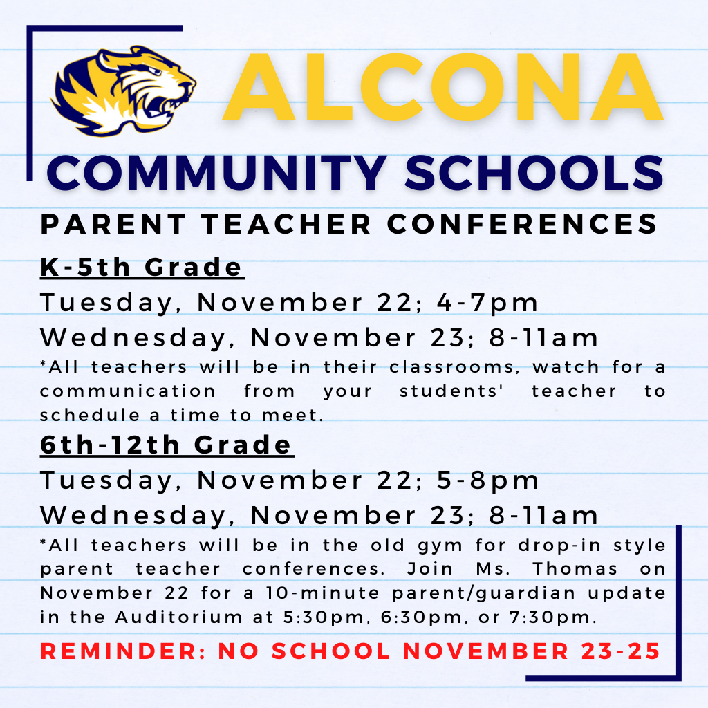 Parent teacher conferences are November 22nd & 23rd - Save the date! Reminder, there is no school for students on November 23rd so staff can conduct morning conferences. #AlconaSchools #TigerPride 